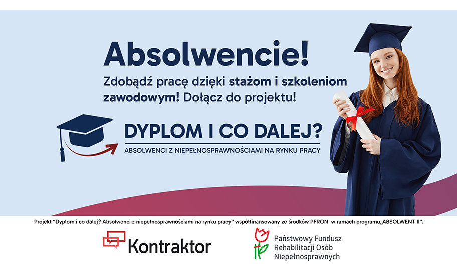 Jasnowłosa kobieta w todze i birecie uśmiecha się, trzymając zwinięty dyplom z czerwoną wstążką. Obok niej widnieje napis "Absolwencie! Zdobądź pracę dzięki stażom i szkoleniom zawodowym! Dołącz do projektu!" oraz większy nagłówek "DYPLOM I CO DALEJ?" z podtytułem "ABSOLWENCI Z NIEPEŁNOSPRAWNOŚCIAMI NA RYNKU PRACY". W lewym górnym rogu znajduje się grafika przedstawiająca biret z dyplomem. W dolnej części widoczne są logotypy firm "Kontraktor" oraz "Państwowy Fundusz Rehabilitacji Osób Niepełnosprawnych".
